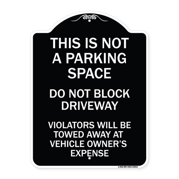 This Is Not A Parking Space Do Not Block Driveway Violators Towed Away at Vehicle Own, BW-1824-22812